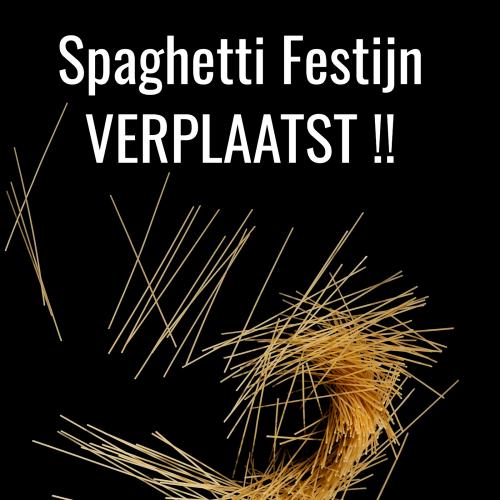 Spaghetti festijn verplaatst !!